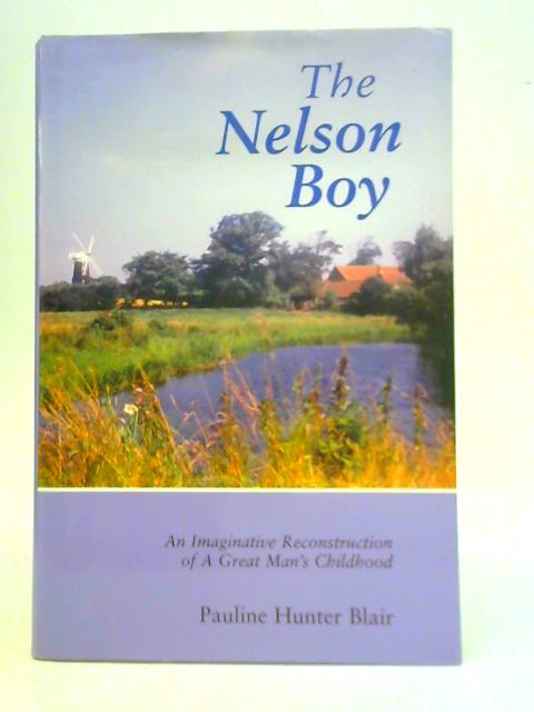 The Nelson Boy: An Imaginative Reconstruction of a Great Man's Childhood By Pauline Hunter Blair