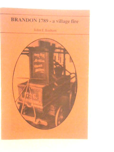 Brandon, 1789: A Village Fire By John E. Basham