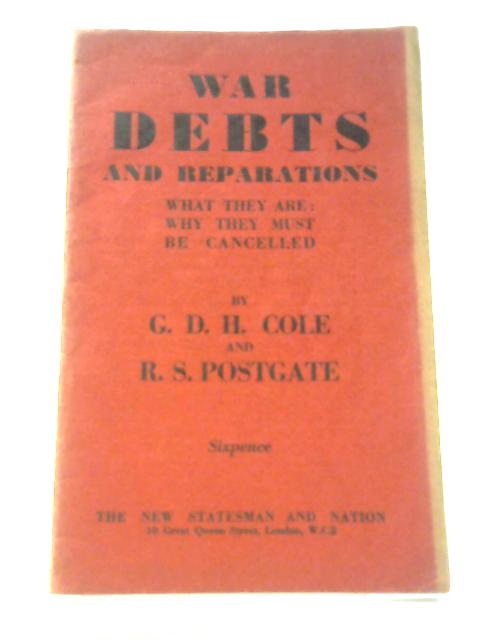 War Debts and Reparations By G.D.H. Cole and R.S. Postgate