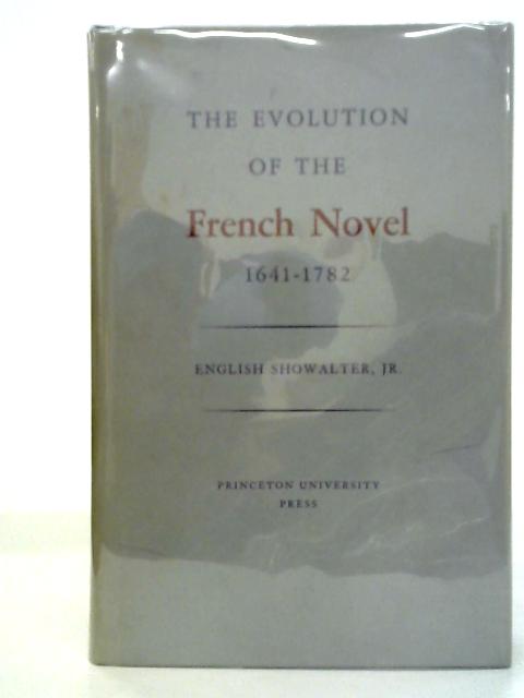 The Evolution of the French Novel, 1641-1782 By Elaine Showalter