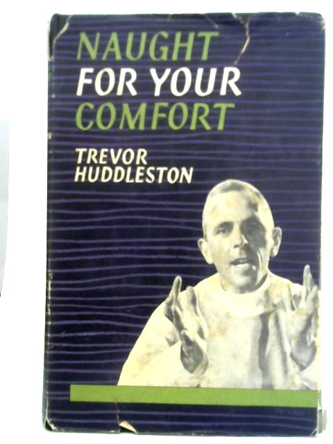 Naught For Your Comfort von Trevor Huddleston