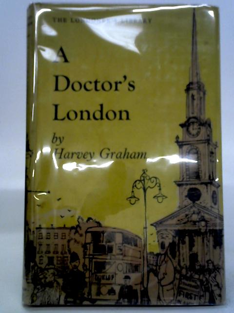 A Doctor's London By Harvey Graham