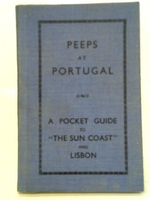 Peeps At Portugal - A Pocket Guide To "The Sun Coast" And Lisbon von E. Rosenthal