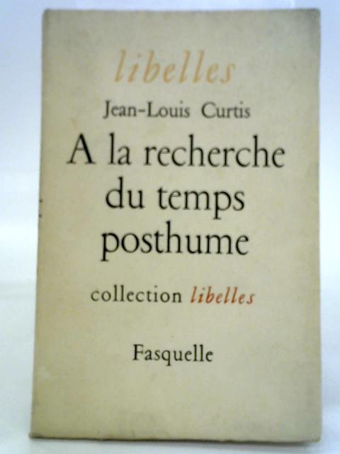 A La Recherche Du Temps Posthume By Jean-Louis Curtis