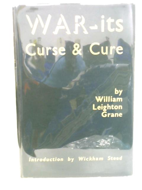 War: Its Curse and Cure By William Leighton Grane
