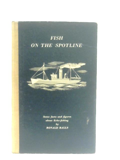 Fish On The Spotline. Some Facts And Figures About Echo-Fishing By Ronald Balls