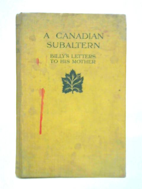 A Canadian Subaltern: Billy's Letters to His Mother By Billy