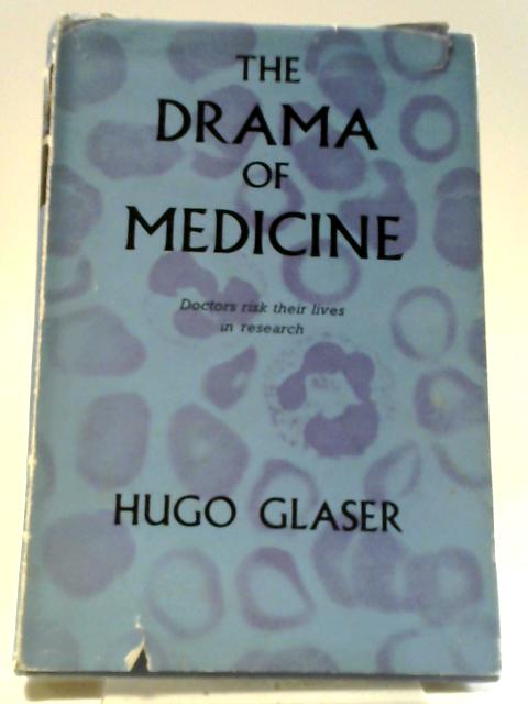 The Drama Of Medicine: Doctors Risk Their Lives In Research By Hugo Glaser