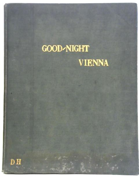 Good-Night Vienna - A Romantic Musical Play in 3 Acts By Holt Marvell