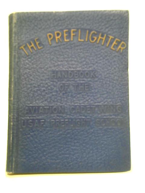 The Preflighter: Handbook of the Aviation Cadet Wing USAF Preflight School By Unstated
