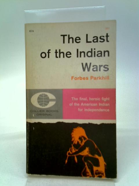 The Last of the Indian Wars By Parkhill Forbes