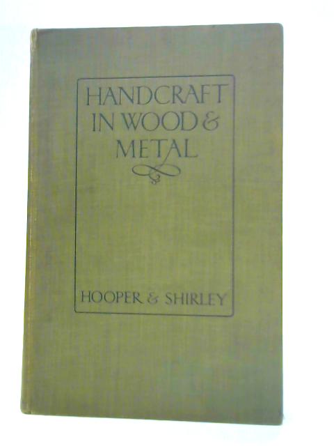 Handcraft in Wood and Metal By John Hooper & Alfred Shirley