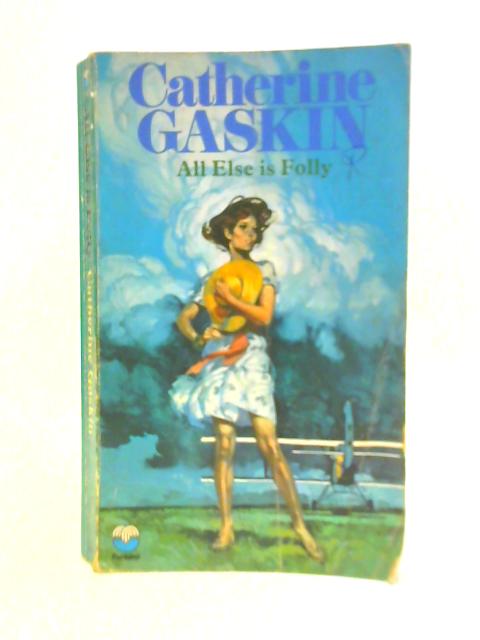 All Else Is Folly von Catherine Gaskin