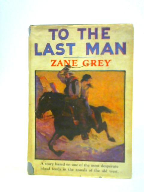 To The Last Man By Zane Grey