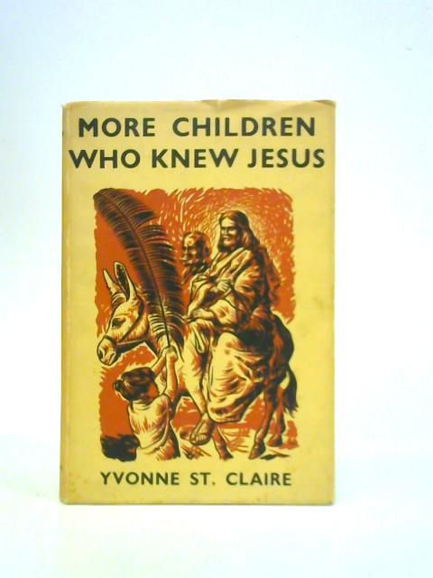 More Children Who Knew Jesus By Yvonne St Claire