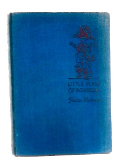 Little Plays of Pigwiggin, and Others By Frances Mackenzie