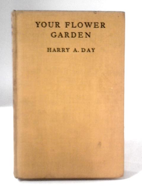 Your Flower Garden By Harry A. Day