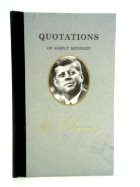 Quotations of John F Kennedy (Quotations of Great Americans) By John Kennedy