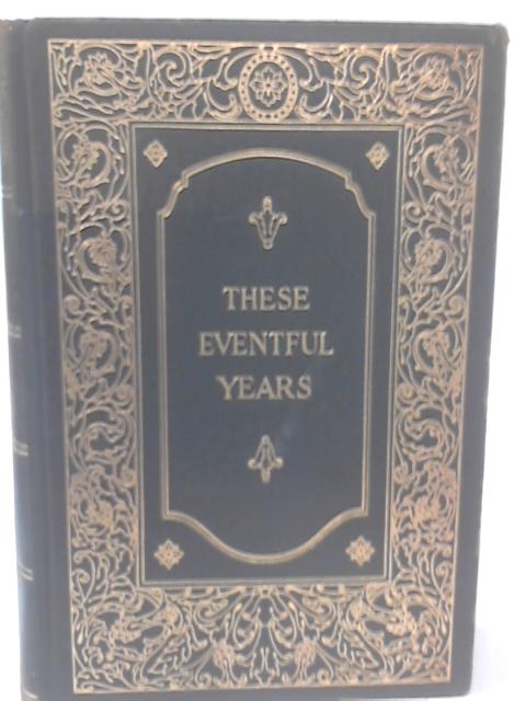 These Eventful Years , the Twentieth Century in the Making as Told By Many of Its Makers, Vol. I von None Stated