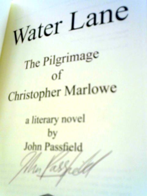 Water Lane: The Pilgrimage of Christopher Marlowe By John Passfield