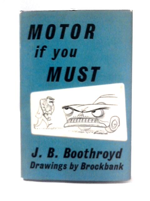 Motor if You Must von J. B. Boothroyd