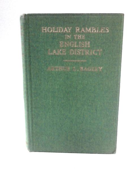 Holiday Rambles in The English Lake District By Arthur L. Bagley