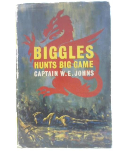 Biggles Hunts Big Game By W. E. Johns