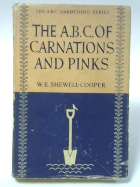 The A.B.C. of Carnations and Pinks By W.E. Shewell-Cooper