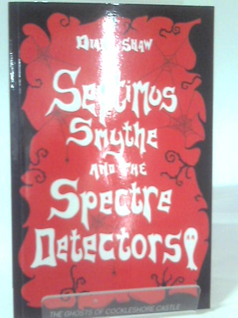 Septimus Smythe and the Spectre Detectors By Diana Shaw