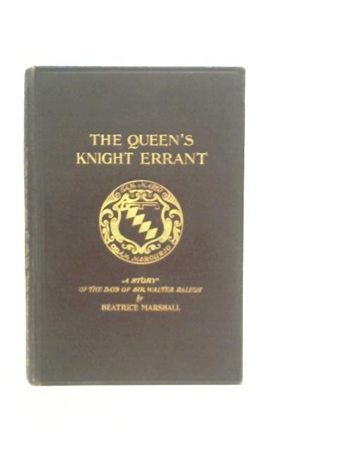 The Queen's Knight Errant: A Story of the Days of Sir Walter Ralegh von B.Marshall