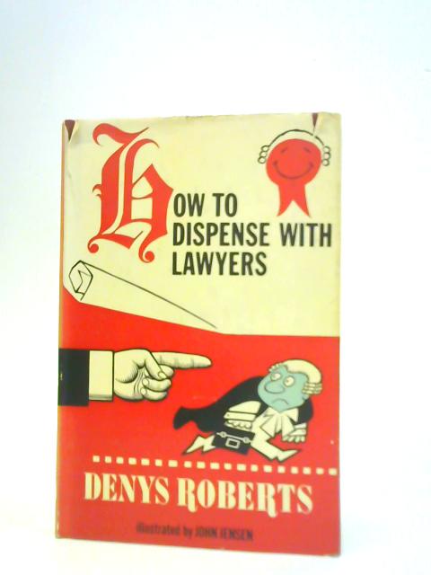 How to Dispense with Lawyers By Denys Roberts