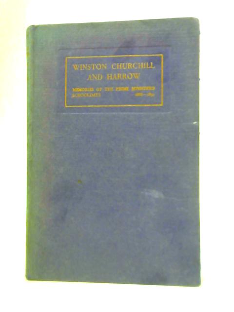 Winston Churchill and Harrow, Memories of the Prime Minister's Schooldays 1888-1892 By E D W Chaplin (Ed.)