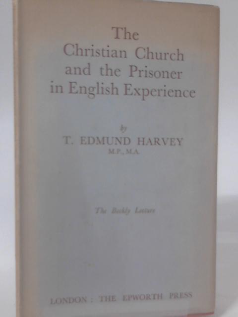 The Christian Church and the Prisoner in English Experience By Thomas Edmund Harvey