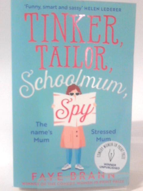 Tinker, Tailor, Schoolmum, Spy: A Funny and Feel-Good Novel From the Winner of the Comedy Women in Print Prize By Faye Brann