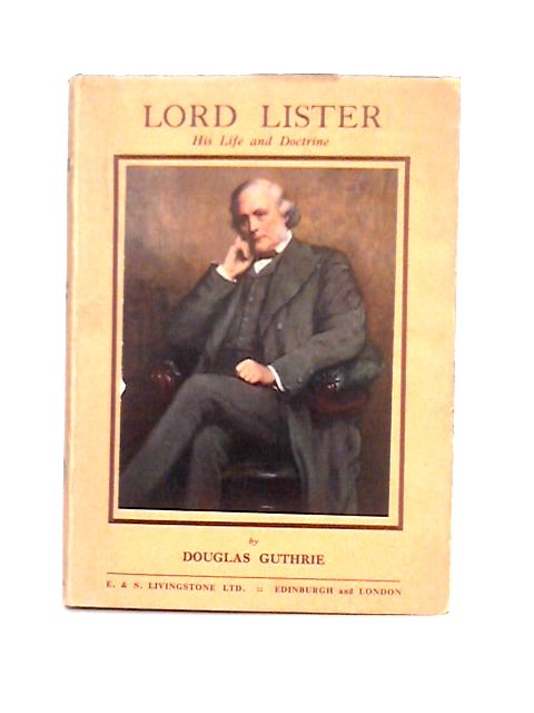 Lord Lister; His Life and Doctrine By Douglas Guthrie