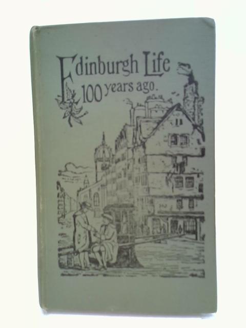 Edinburgh Life 100 Years Ago With An Account Of The Fashions And Amusements Of Society By Captain Topham
