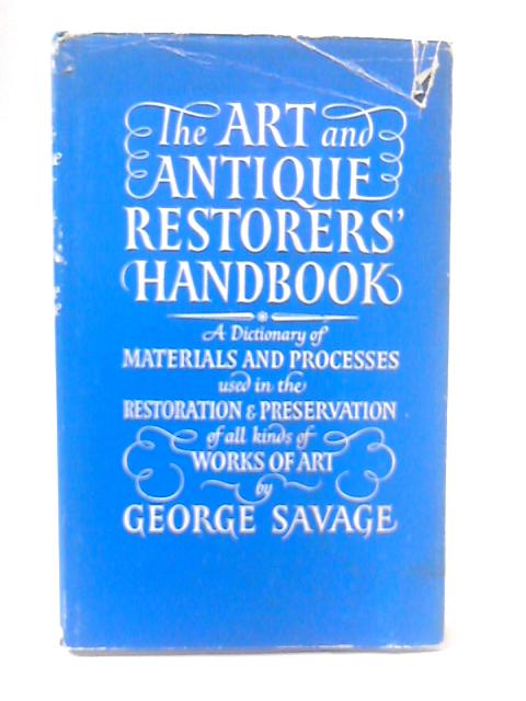 The Art and Antique Restorers Handbook By George Savage