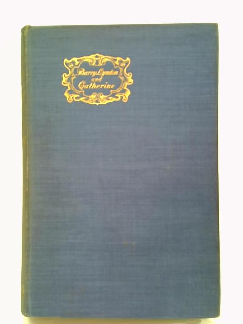 The Memoirs of Barry Lyndon, Esq.;and, Catherine: A Story By William Makepeace Thackeray