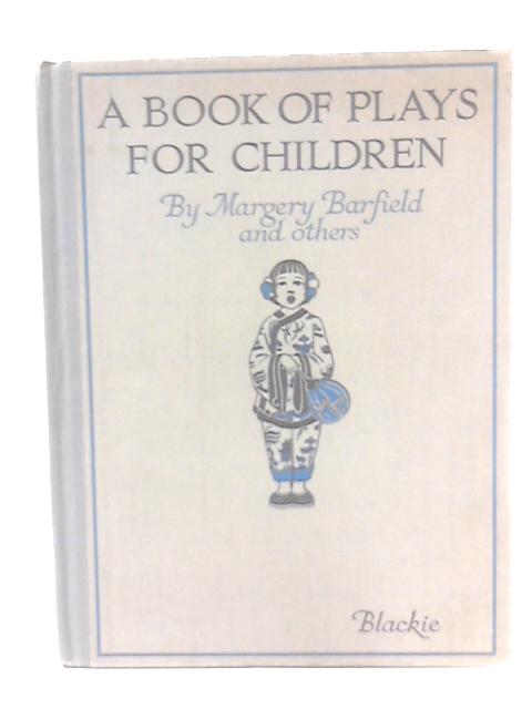 A Book of Plays For Children By Margery Barfield