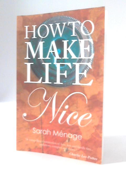 How to Make Life Nice By Sarah Menage