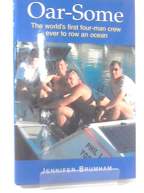 Oar-Some: The World's First Four-Man Crew Ever to Row Any Ocean By Jennifer Brumham