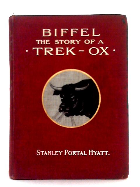 Biffel; the Story of a Trek Ox By Stanley Portal Hyatt