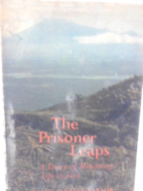The Prisoner Leaps; A Diary of Missionary Life in Java By David Bentley-Taylor