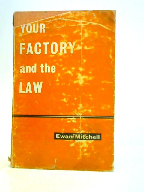 Your Factory and the Law By E. Mitchell