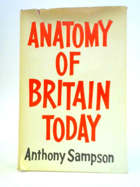 Anatomy of Britain Today By Anthony Sampson