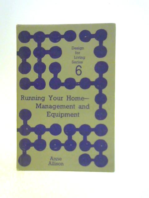 Running Your Home: Management and Equipment (Design for Living S.) By Anne Allison