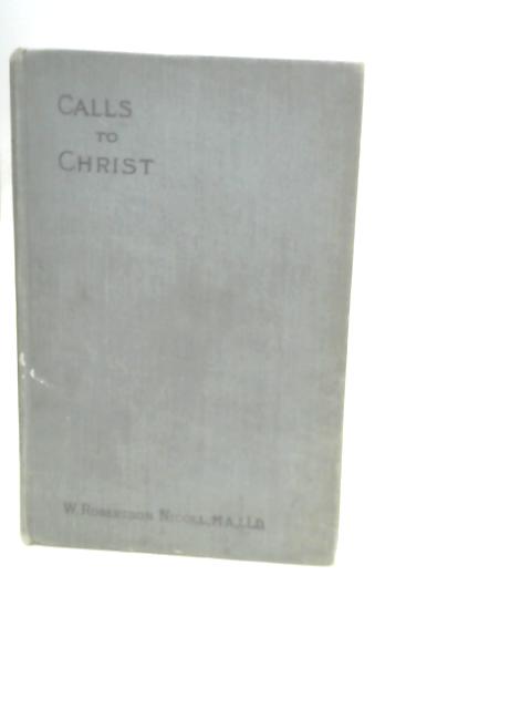 Calls to Christ By Rev. William. Robertson. Nicoll