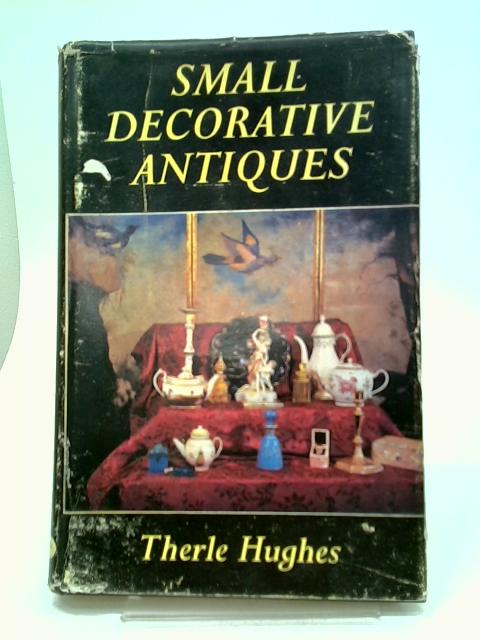 Small Decorative Antiques By Therle Hughes