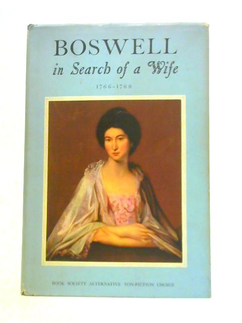 Boswell in Search of a Wife. 1766-1769 By Frank Brady & F A Pottle (Eds.)