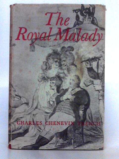 The Royal Malady By Charles Chenevix Trench